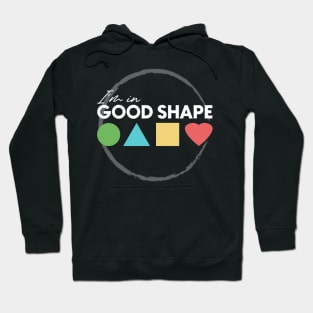 I'm in GOOD SHAPE Hoodie